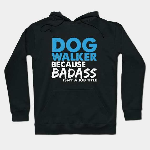 Dog walker because badass isn't a job title. Suitable presents for him and her Hoodie by SerenityByAlex